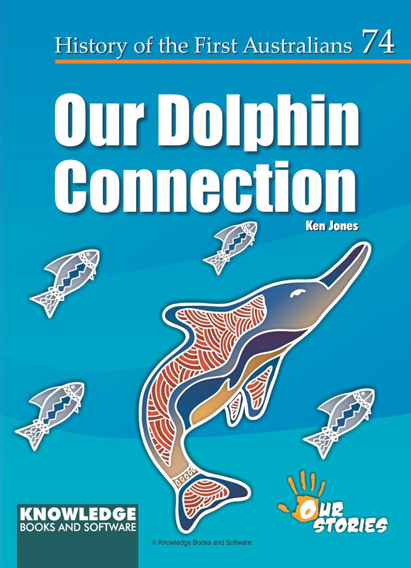 Our Dolphin Connection - History of the First Australians #74 9781922370952